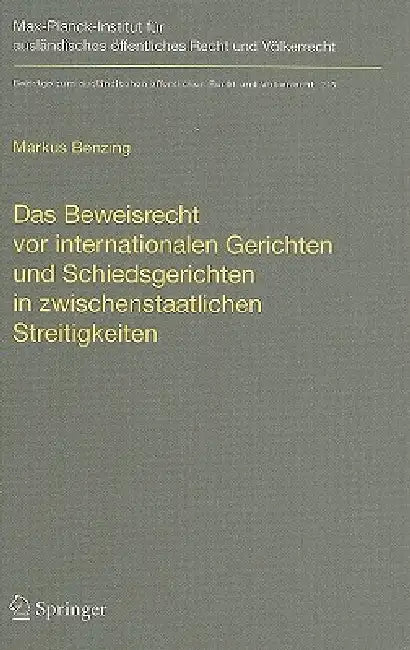Das Beweisrecht vor Internationalen Gerichten Und Schiedsgerichten In Zwischenstaatlichen Streitigkeiten/The Law Of Evidence Before International Cour by Markus Benzing