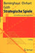 Strategische Spiele: Eine Einführung in Die Spieltheorie by Siegfried Berninghaus, Karl-Martin Ehrhart, Werner Güth