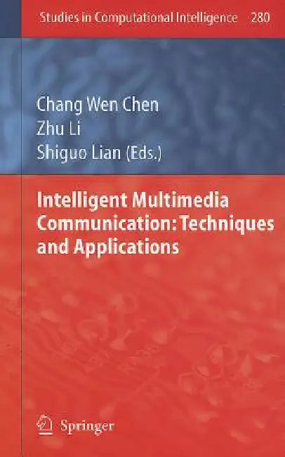 Intelligent Multimedia Communication: Techniques and Applications by Chang Wen Chen, Zhu Li, Shiguo Lian