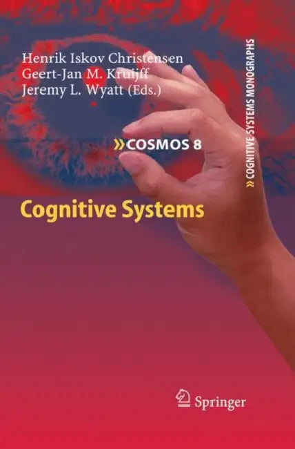 Cognitive Systems by Henrik Christensen, Geert-Jan M. Kruijff, Jeremy L. Wyatt