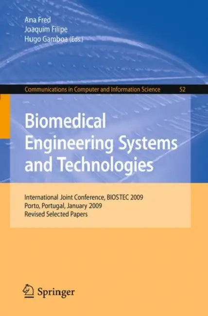 Biomedical Engineering Systems and Technologies by Ana Fred, Joaquim Filipe, Hugo Gamboa