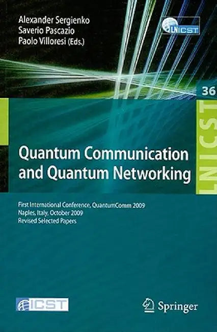 Quantum Communication and Quantum Networking: First International Conference, QuantumComm 2009 Naples, Italy, October 26-30, 2009 Revised Selected Pap by Alexander Sergienko