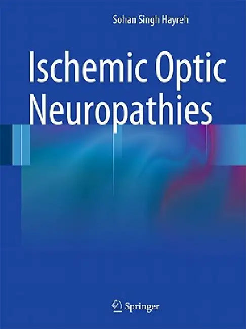 Ischemic Optic Neuropathies by Sohan Singh Hayreh