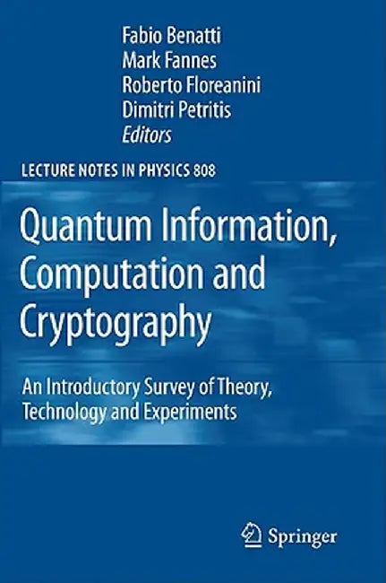 Quantum Information, Computation and Cryptography: An Introductory Survey of Theory, Technology and Experiments by Fabio Benatti
