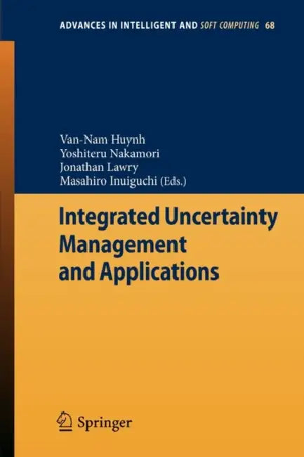 Integrated Uncertainty Management and Applications by Van-Nam Huynh, Yoshiteru Nakamori, Jonathan Lawry