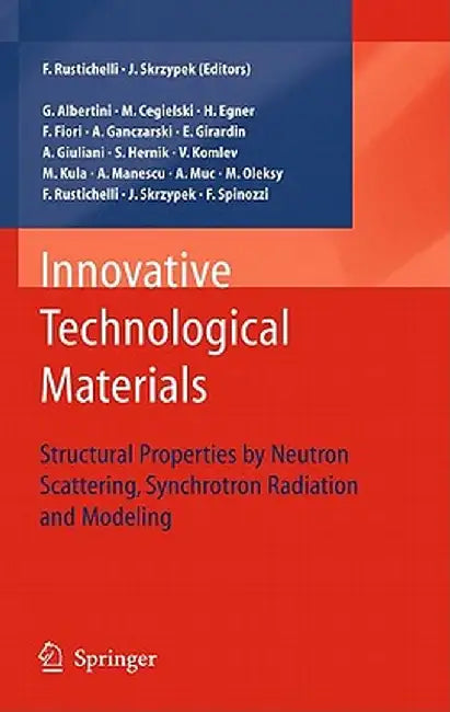 Innovative Technological Materials: Structural Properties by Neutron Scattering, Synchrotron Radiation and Modeling by Jacek J. Skrzypek