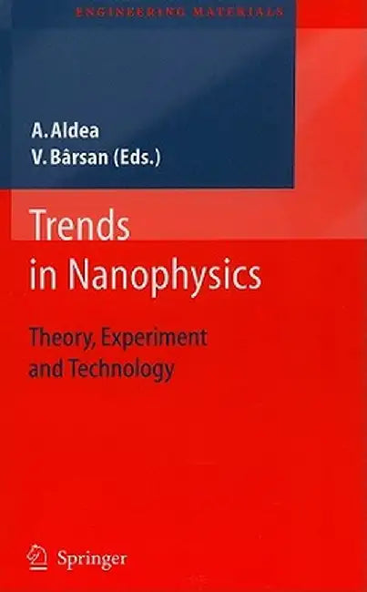 Trends in Nanophysics: Theory, Experiment and Technology by Alexandru Aldea