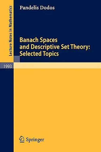 Banach Spaces and Descriptive Set Theory: Selected Topics by Pandelis Dodos