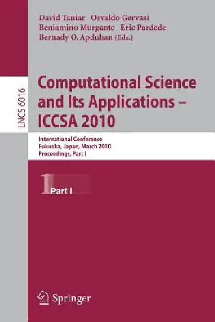 Computational Science and Its Applications - Iccsa 2010: International Conference, Fukuoka, Japan, March 23-26, Proceedings, Part I by David Taniar, Osvaldo Gervasi, Beniamino Murgante