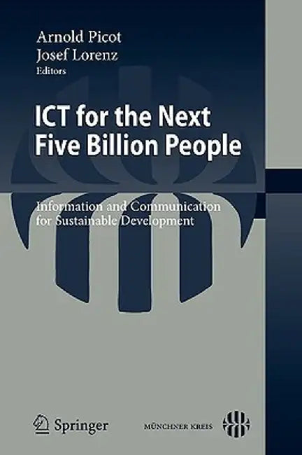 ICT for the Next Five Billion People: Information and Communication for Sustainable Development by Josef Lorenz