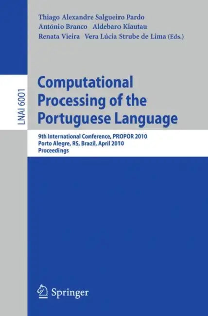 Computational Processing of the Portuguese Language: 9th International Conference, Propor 2010, Porto Alegre, Rs, Brazil, April 27-30, 2010. Proceedin by Thiago A. S. Pardo, António Branco, Aldebaro Klautau