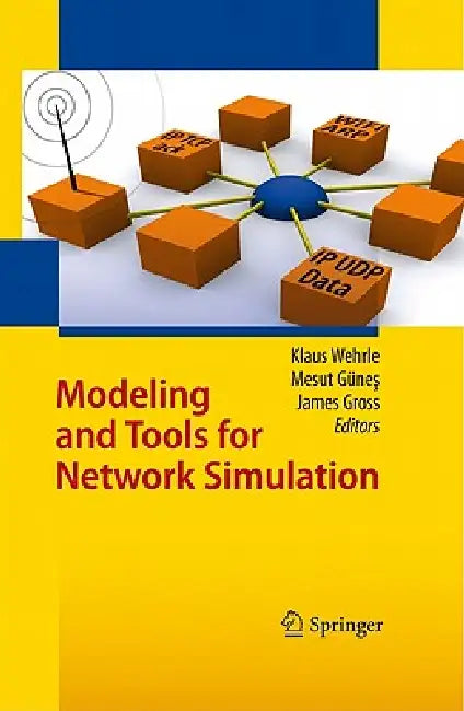 Modeling and Tools for Network Simulation by Klaus Wehrle, Mesut Günes, James Gross