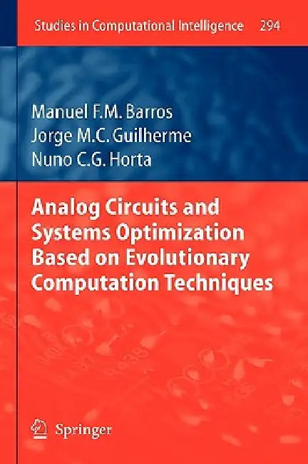 Analog Circuits and Systems Optimization Based on Evolutionary Computation Techniques by Manuel Barros, Jorge Guilherme, Nuno Horta