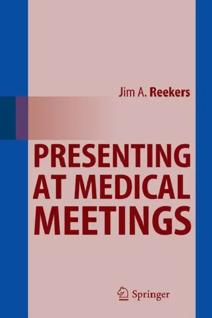 Presenting at Medical Meetings by Jim A. Reekers