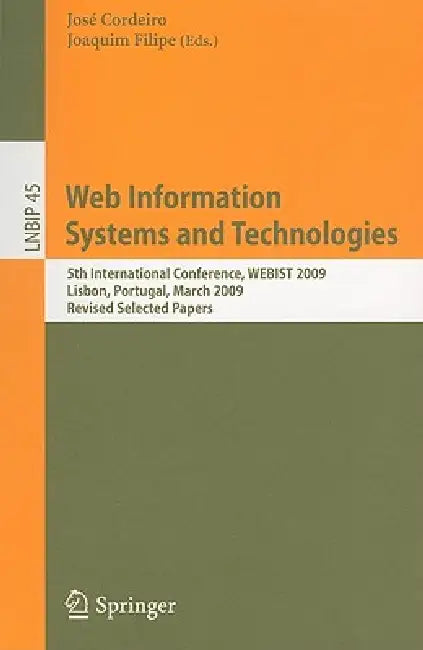 Web Information Systems and Technologies: 5th International Conference, WEBIST 2009 Lisbon, Portugal, March 23-26, 2009 Revised Selected Papers by José Cordeiro, Joaquim Filipe