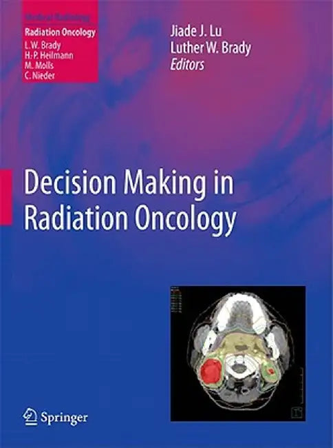 Decision Making in Radiation Oncology, Volume 1 by Jiade J. Lu