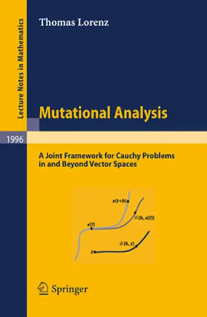 Mutational Analysis: A Joint Framework for Cauchy Problems in and Beyond Vector Spaces by Thomas Lorenz