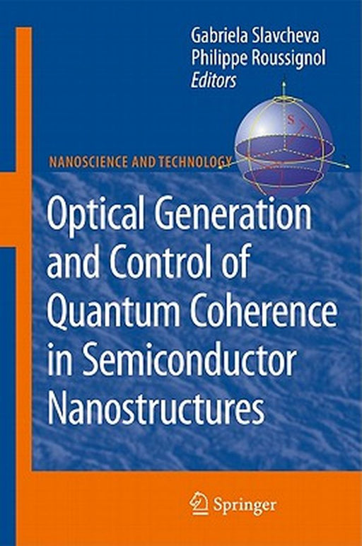Optical Generation And Control Of Quantum Coherence In Semiconductor Nanostructures by Gabriela Slavcheva, Philippe Roussignol