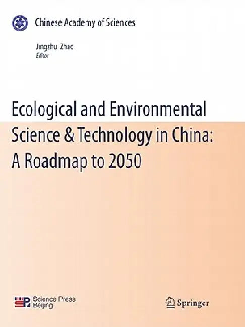 Ecological and Environmental Science & Technology in China: A Roadmap to 2050 by Jingzhu Zhao