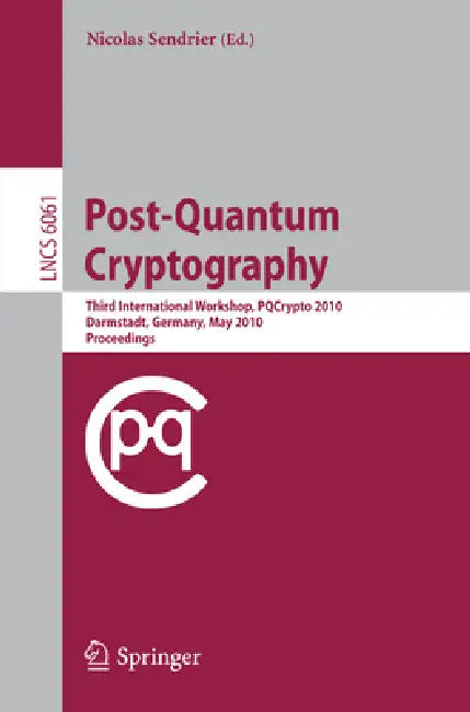 Post-Quantum Cryptography: Third International Workshop, Pqcrypto 2010, Darmstadt, Germany, May 25-28, 2010, Proceedings by Nicolas Sendrier