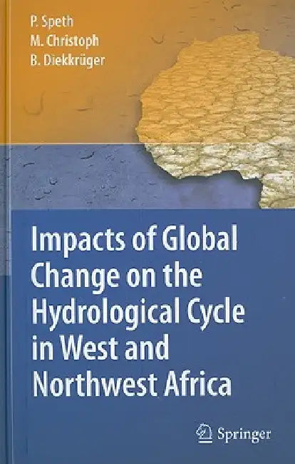 Impacts of Global Change on the Hydrological Cycle in West and Northwest Africa by Peter Speth, Michael Christoph, Bernd Diekkrüger