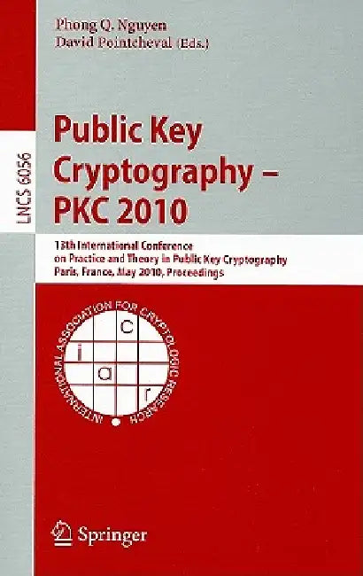 Public Key Cryptography - PKC 2010: 13th International Conference on Practice and Theory in Public Key Cryptography Paris, France, May 26-28, 2010 Pro by Phong Q. Nguyen, David Pointcheval