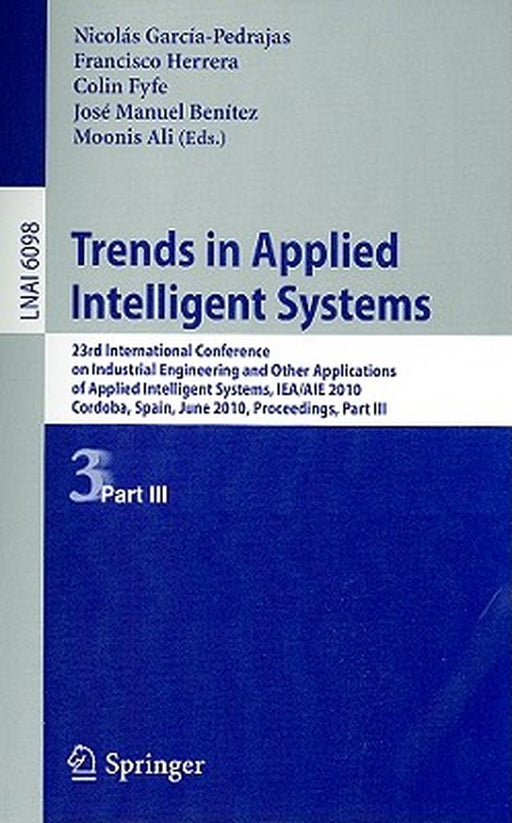 Trends in Applied Intelligent Systems: 23rd International Conference on Industrial Engineering and Other Applications of Applied Intelligent Systems, by Nicolás García-Pedrajas
