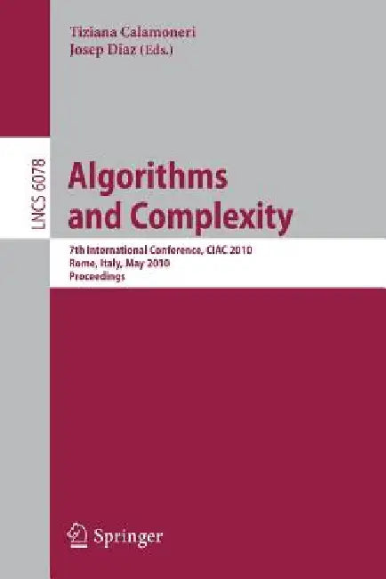 Algorithms and Complexity: 7th International Conference, Ciac 2010, Rome, Italy, May 26-28, 2010, Proceedings by Josep Diaz, Tiziana Calamoneri