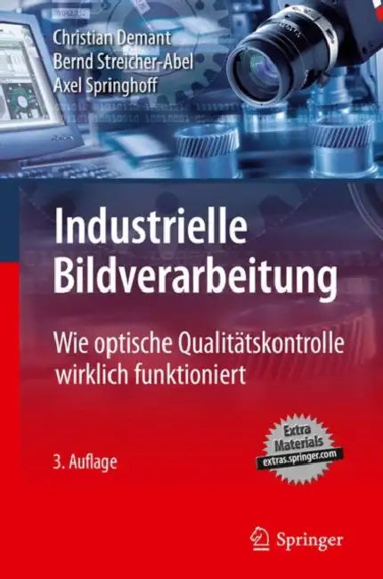 Industrielle Bildverarbeitung: Wie Optische Qualitätskontrolle Wirklich Funktioniert by Christian Demant, Bernd Streicher-Abel, Axel Springhoff