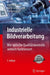 Industrielle Bildverarbeitung: Wie Optische Qualitätskontrolle Wirklich Funktioniert by Christian Demant, Bernd Streicher-Abel, Axel Springhoff