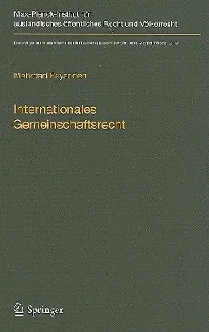 Internationales Gemeinschaftsrecht: Zur Herausbildung Gemeinschaftsrechtlicher Strukturen Im Völkerrecht Der Globalisierung by Mehrdad Payandeh