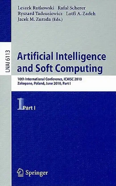 Artificial Intelligence and Soft Computing: 10th International Conference, ICAISC 2010, Zakopane, Poland, June 13-17, 2010, Part I by Leszek Rutkowski