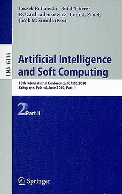 Artificial Intelligence and Soft Computing: 10th International Conference, ICAISC 2010 Zakopane, Poland, June 13-17, 2010, Part II by Leszek Rutkowski