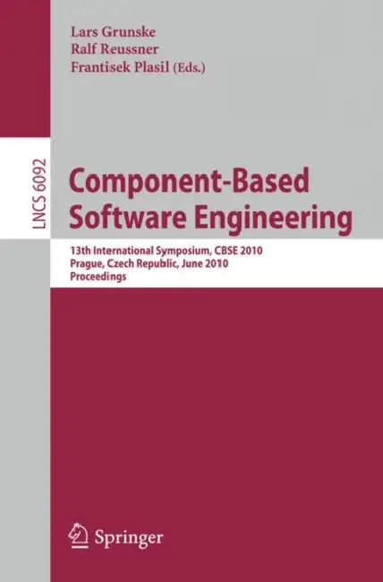 Component-Based Software Engineering: 13th International Symposium, Cbse 2010, Prague, Czech Republic, June 23-25, 2010, Proceedings by Lars Grunske, Ralf H. Reussner, Frantisek Plasil
