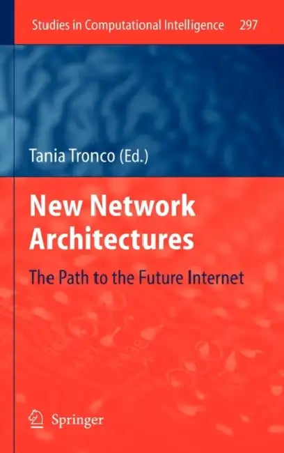 New Network Architectures: The Path to the Future Internet by Tania Tronco