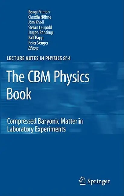 The CBM Physics Book: Compressed Baryonic Matter in Laboratory Experiments by Bengt Friman, Claudia Höhne, Jörn Knoll