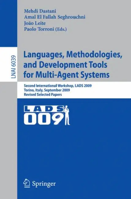 Languages, Methodologies, and Development Tools for Multi-Agent Systems: Second International Workshop, Lads 2009, Torino, Italy, September 7-9, 2009, by Mehdi Dastani, Amal El Fallah Seghrouchni, Joao Leite