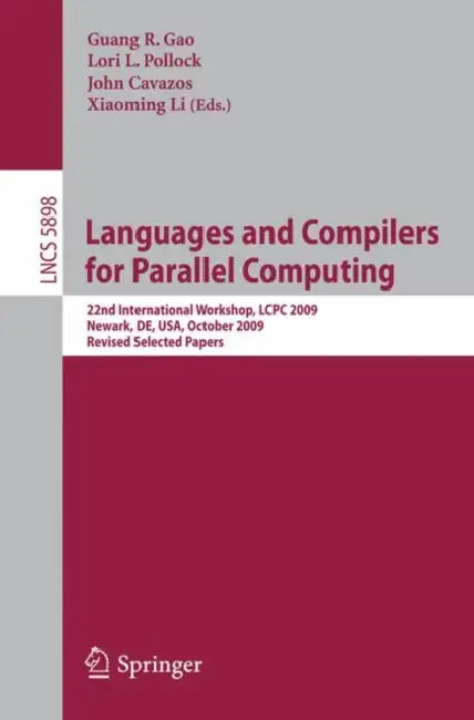 Languages and Compilers for Parallel Computing: 22nd International Workshop, Lcpc 2009, Newark, De, Usa, October 8-10, 2009, Revised Selected Papers by Guang R. Gao, Lori Pollock, John Cavazos