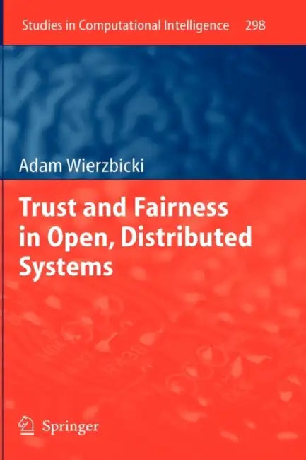 Trust and Fairness in Open, Distributed Systems by Adam Wierzbicki