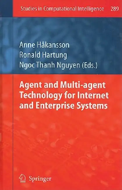 Agent and Multi-Agent Technology for Internet and Enterprise Systems by Anne Hakansson, Ronald Hartung, Ngoc-Thanh Nguyen