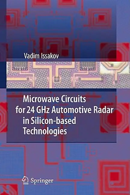Microwave Circuits for 24 GHz Automotive Radar in Silicon-Based Technologies by Vadim Issakov
