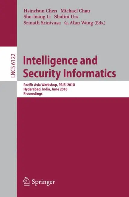 Intelligence and Security Informatics: Pacific Asia Workshop, PAISI 2010 Hyderabad, India, June 21, 2010 Proceedings by Hsinchun Chen, Michael Chau, Shu-Hsing Li