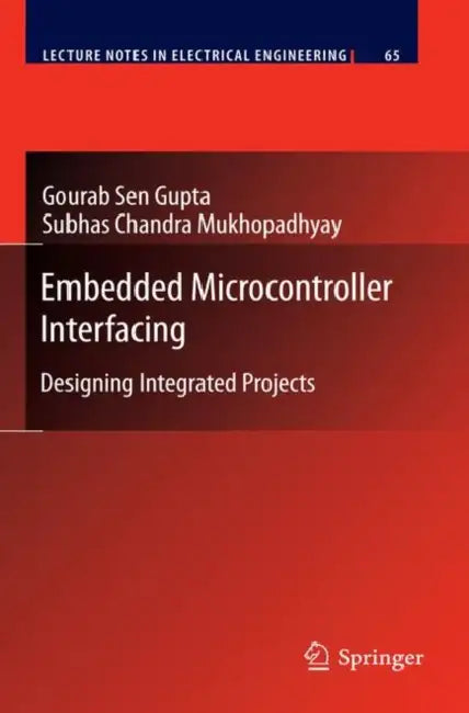 Embedded Microcontroller Interfacing: Designing Integrated Projects by Gourab Sen Gupta