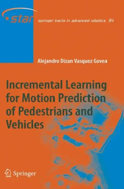 Incremental Learning for Motion Prediction of Pedestrians and Vehicles by Alejandro Dizan Vasquez Govea