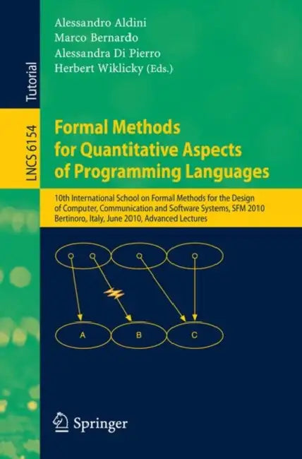 Formal Methods for Quantitative Aspects of Programming Languages: 10th International School on Formal Methods for the Design of Computer, Communicatio by Alessandro Aldini, Marco Bernardo, Alessandra Di Pierro
