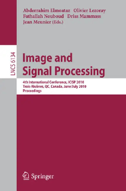 Image and Signal Processing: 4th International Conference, Icisp 2010, Québec, Canada, June 30 - July 2, 2010. Proceedings by Abderrahim Elmoataz, Olivier Lezoray, Fathallah Nouboud