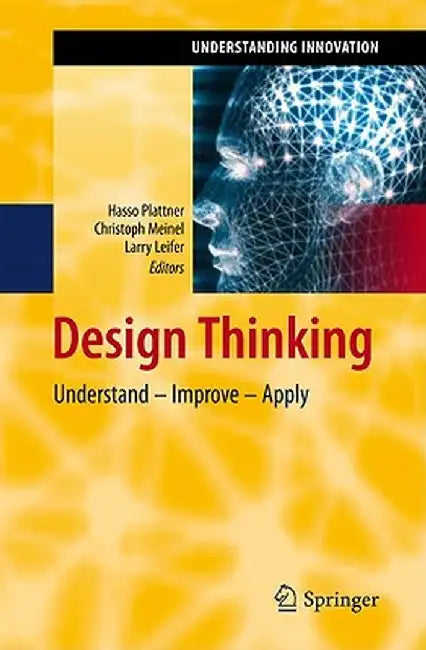 Design Thinking: Understand - Improve - Apply by Hasso Plattner