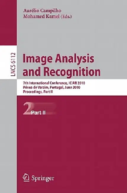 Image Analysis and Recognition: 7th International Conference, Iciar 2010, Póvoa de Varzim, Portugal, June 21-23, 2010, Proceedings, Part II by Aurelio Campilho, Mohamed Kamel