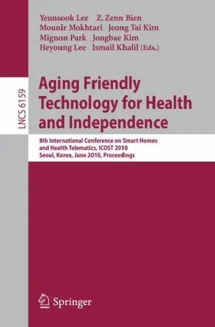 Aging Friendly Technology for Health and Independence: 8th International Conference on Smart Homes and Health Telematics, Icost 2010, Seoul, Korea, Ju by Yeunsook Lee, Z. Zenn Bien, Mounir Mokhtari