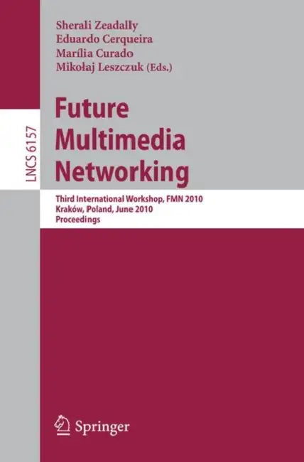 Future Multimedia Networking: Third International Workshop, Fmn 2010, Krakow, Poland, June 17-18, 2010. Proceedings by Sherali Zeadally, Eduardo Cerqueira, Marília Curado